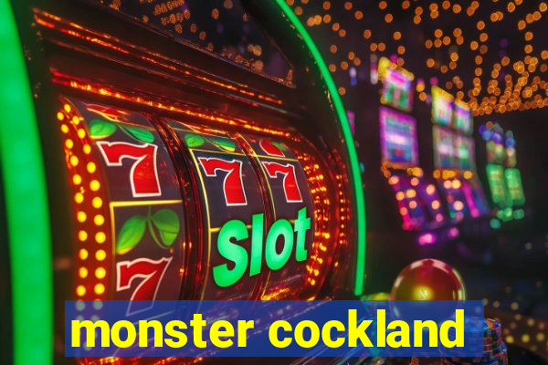 monster cockland